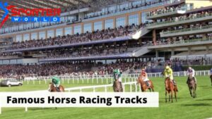 Most Famous Horse Racing Tracks in the World 2023