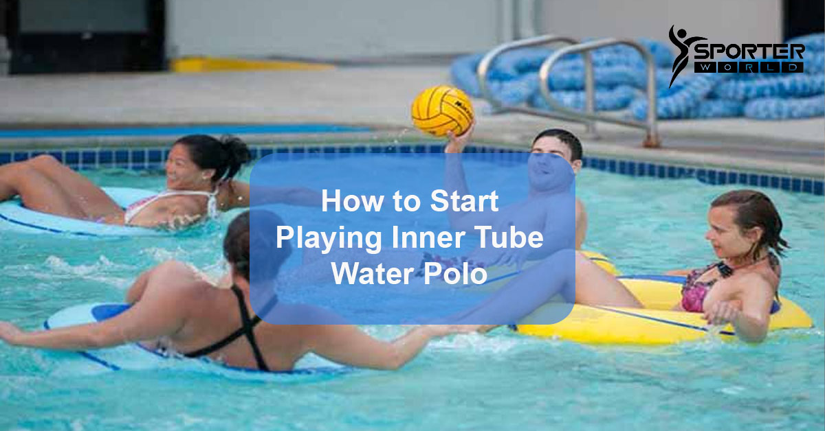 How to Start Playing Inner Tube Water Polo