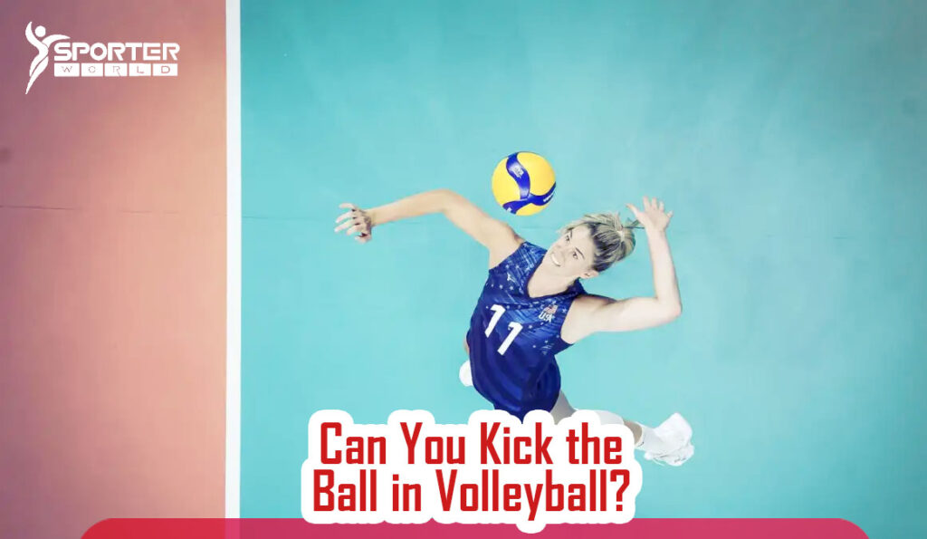 Can You Kick the Ball in Volleyball?