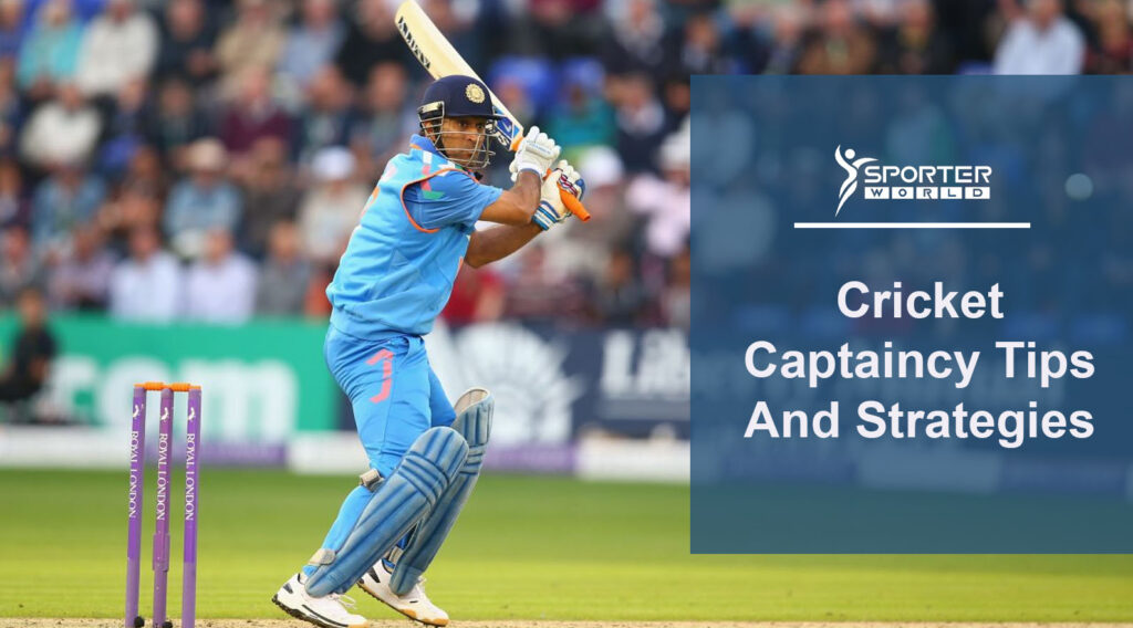 Cricket Captaincy Tips And Strategies