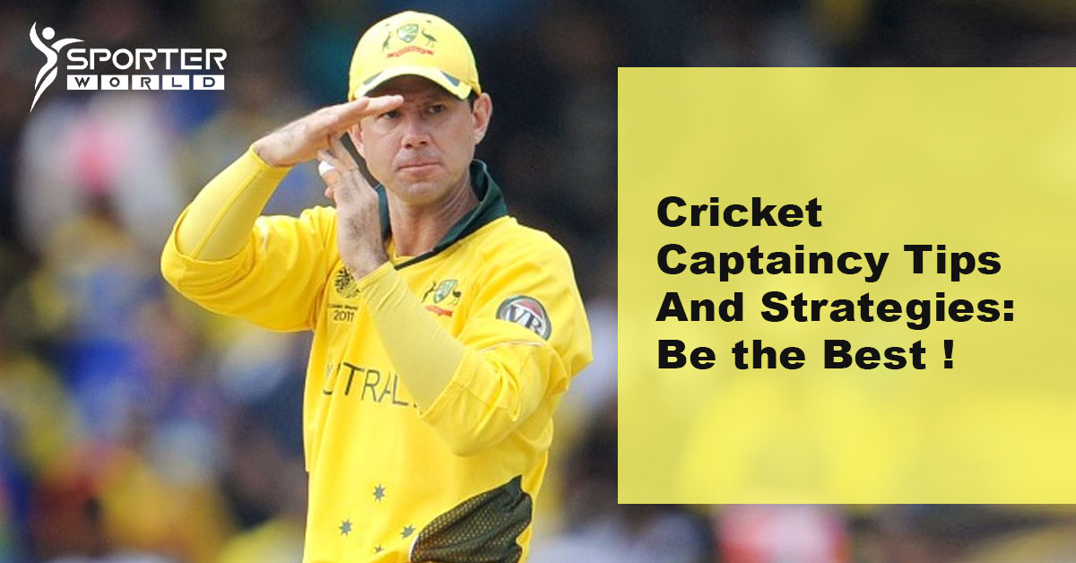 Cricket Captaincy Tips And Strategies: Be the Best !
