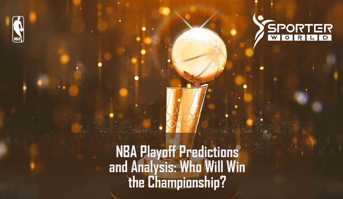NBA Playoff Predictions and Analysis: Who Will Win the Championship?